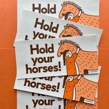 Load image into Gallery viewer, Hold Your Horses Bumper Sticker
